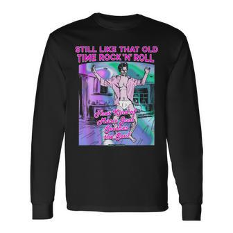 Still Like That Old Time Rock ‘N’ Roll That Kind Of Music … Long Sleeve T-Shirt - Monsterry DE