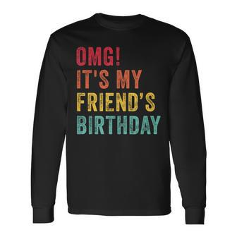 Omg It's My Friend's Birthday Friend Birthday Retro Long Sleeve T-Shirt - Seseable