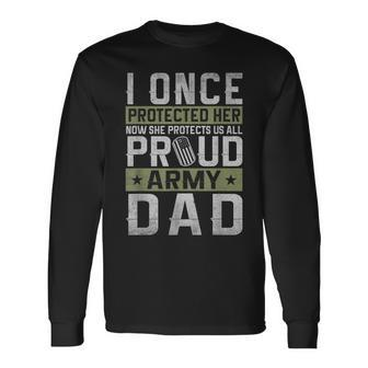 I Once Protected Her Now She Protects Me Army Dad Veteran Long Sleeve T-Shirt - Monsterry DE