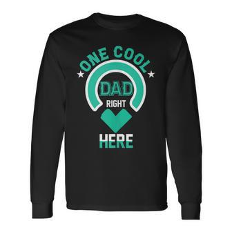 One Cool Dad Right Here Dad Father's Day Dad Humor Long Sleeve T-Shirt - Seseable