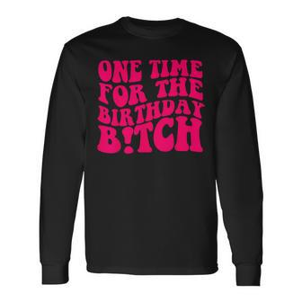 One Time For The Birthday Bitch Retro Long Sleeve T-Shirt - Monsterry AU