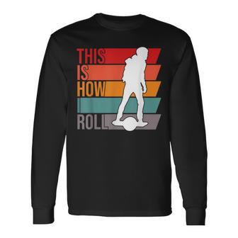 One Wheel This Is How I Roll Retro Vintage Onewheel Gt S Long Sleeve T-Shirt - Monsterry UK