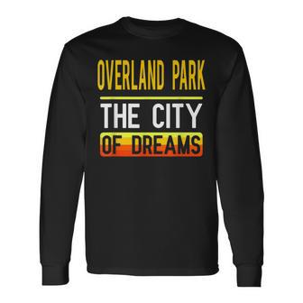 Overland Park The City Of Dreams Kansas Souvenir Long Sleeve T-Shirt - Monsterry