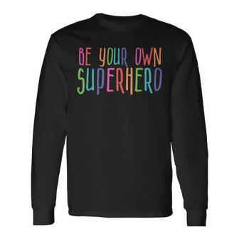Be Your Own Superhero Hero Colorful Graphic Colors Quote Long Sleeve T-Shirt - Thegiftio UK