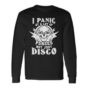 I Panic At A Lot Of Places Not Just Disco Saying Long Sleeve T-Shirt - Monsterry AU