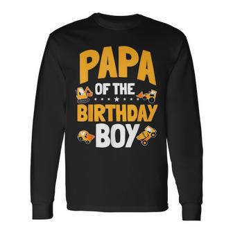 Papa Of The Birthday Boy Construction Worker Bday Party Long Sleeve T-Shirt | Mazezy