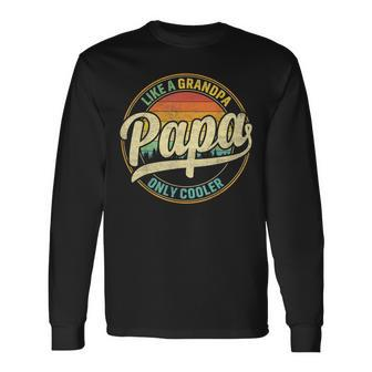 Papa Like A Grandpa Only Cooler For Dad Papa Men Long Sleeve T-Shirt - Seseable
