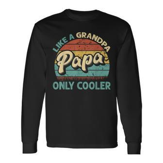 Papa Like A Grandpa Only Cooler Vintage Dad Fathers Day Long Sleeve T-Shirt - Monsterry AU