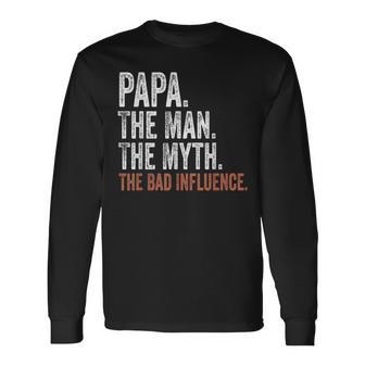 Papa The Man The Myth The Bad Influence Father's Day Papa Long Sleeve T-Shirt - Monsterry DE