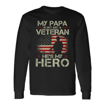 My Papa Is Not Just A Veteran He's My Hero Veteran Long Sleeve T-Shirt - Monsterry