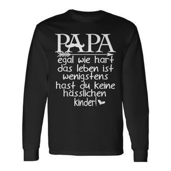 Papa Wenigstens Hast Du Keine Hässlichen Kinderater Langarmshirts - Geschenkecke