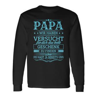 Papa Wir Habenersucht Das Beste Geschenk Zu Find Langarmshirts - Geschenkecke