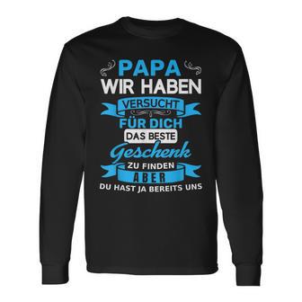 Papa Wir Habenersucht Für Dich Das Beste Geschenk Langarmshirts - Geschenkecke