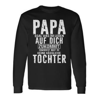 Papa Zumindest Hast Du Keine Hässliche Tochteratertag Langarmshirts - Geschenkecke