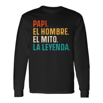 Papi El Hombre El Mito La Leyenda Father's Day Spanish Dad Long Sleeve T-Shirt - Monsterry AU