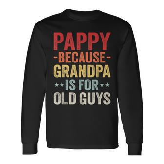 Pappy Because Grandpa Is For Old Guys Father's Day Long Sleeve T-Shirt - Thegiftio UK
