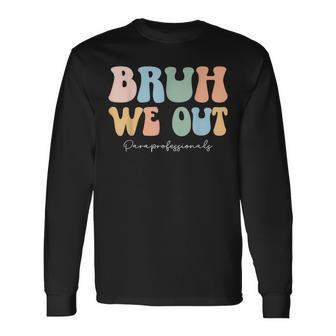 Paraprofessional Bruh We Out End Of School Paraeducator Long Sleeve T-Shirt - Seseable