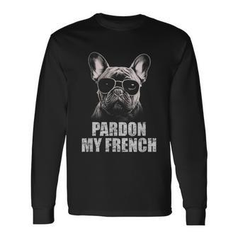 Pardon My French Bulldog Frenchie Lover Long Sleeve T-Shirt - Seseable