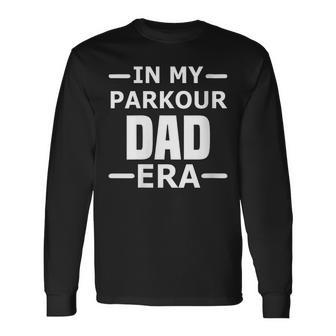 In My Parkour Dad Era Happy Father's Day For Husband Dad Long Sleeve T-Shirt - Thegiftio UK