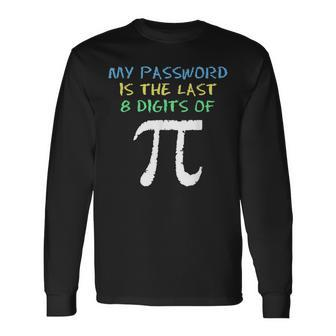 My Password Is The Last 8 Digits Of Pi Cool Math Teacher Long Sleeve T-Shirt - Monsterry