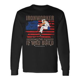 Patriotic Ironworker America Was Not Discovered It Was Built Long Sleeve T-Shirt | Mazezy