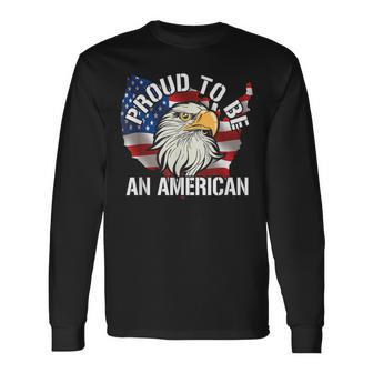 Patriotic Veteran Memorial Day I Am Proud To Be An American Long Sleeve T-Shirt - Monsterry DE