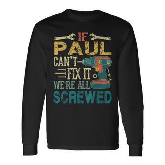 If Paul Can't Fix It We're All Screwed Fathers Long Sleeve T-Shirt - Seseable