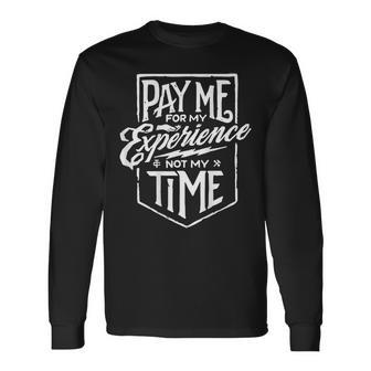 Pay Me For My Experience Not For My Time Long Sleeve T-Shirt - Monsterry UK