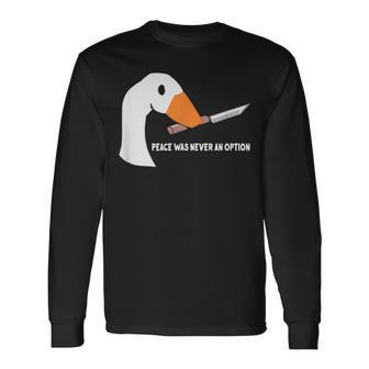 Peace Was Never An Option Goose Long Sleeve T-Shirt - Thegiftio UK