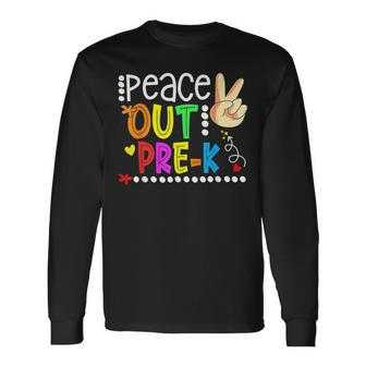 Peace Out Pre K Happy Last Day Of Pre K Graduation Long Sleeve T-Shirt - Monsterry AU