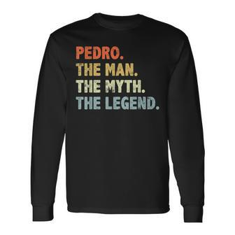 Pedro The Man Myth Legend Father’S Day For Papa Grandpa Long Sleeve T-Shirt - Monsterry AU
