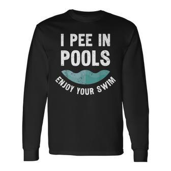I Pee In Pools Enjoy Your Swim Swimming Long Sleeve T-Shirt - Seseable