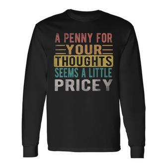 A Penny For Your Thoughts Seems Pricey Retro Vintage Long Sleeve T-Shirt - Monsterry CA