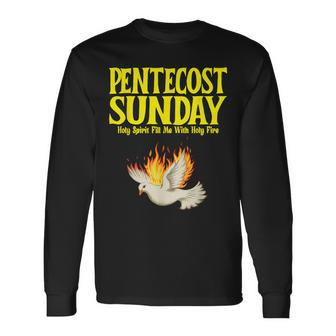 Pentecost Sunday Holy Spirit Fill Me With Holy Fire Long Sleeve T-Shirt - Monsterry