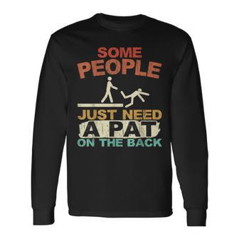 Some People Just Need A Pat On The Back Adult Humor Long Sleeve T-Shirt - Monsterry AU