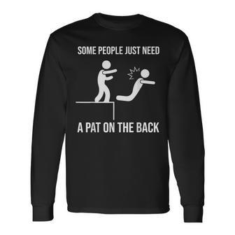 Some People Just Need A Pat On The Back Offensive Long Sleeve T-Shirt - Monsterry UK