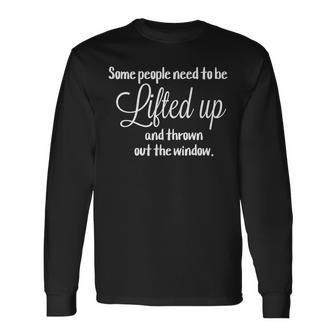 Some People Need To Be Lifted Up Long Sleeve T-Shirt - Monsterry