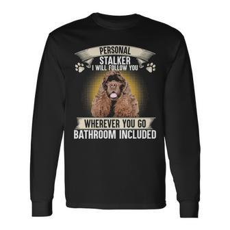 Personal Stalker I Will Follow You American Cocker Spaniel Long Sleeve T-Shirt | Mazezy