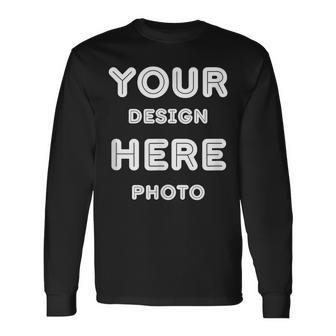 And Personalized Add Your Image Text Photo Long Sleeve T-Shirt - Seseable