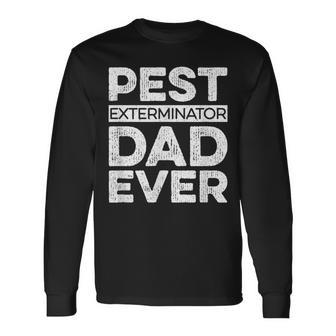 Pest Exterminator Dad Ever Pest Control Dad Long Sleeve T-Shirt - Monsterry UK