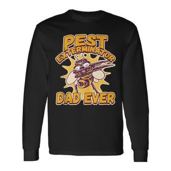 Pest Exterminator Dad Ever For A Pest Control Technician Long Sleeve T-Shirt - Monsterry