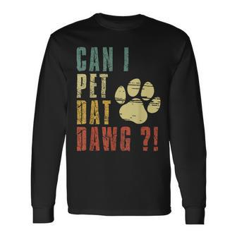 Can I Pet Dat Dawg Can I Pet That Dog Dog Long Sleeve T-Shirt - Thegiftio UK