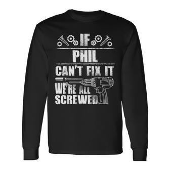 Phil Name Fix It Birthday Personalized Dad Idea Long Sleeve T-Shirt - Seseable