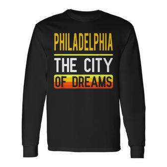 Philadelphia The City Of Dreams Pennsylvania Souvenir Long Sleeve T-Shirt - Monsterry AU