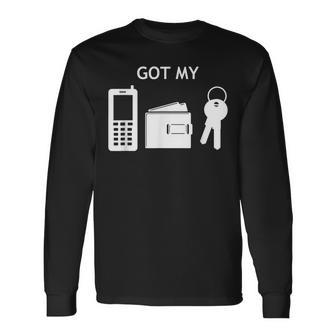 Got My Phone Wallet Keys Long Sleeve T-Shirt - Monsterry AU