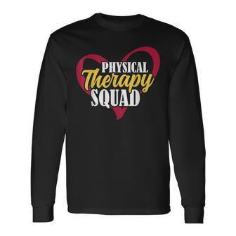 Physical Therapists Rehab Directors Physical Therapy Squad Long Sleeve T-Shirt - Monsterry UK