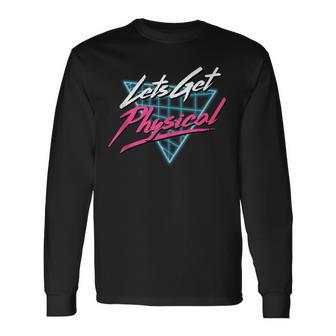 Lets Get Physical Workout Gym Totally Rad Retro 80'S Long Sleeve T-Shirt - Monsterry