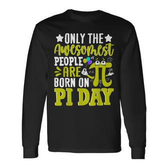 Pi Day Birthday The Awesomest People Are Born On Pi Day Long Sleeve T-Shirt - Seseable