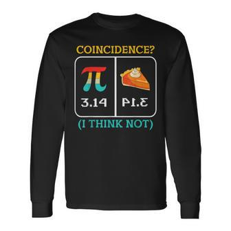 Pi Equals Pie Coincidence Happy Pi Day Mathematics Long Sleeve T-Shirt | Mazezy