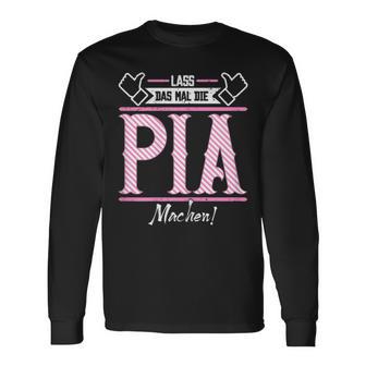 Pia Lass Das Die Pia Machen First Name Langarmshirts - Seseable